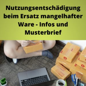 Nutzungsentschädigung beim Ersatz mangelhafter Ware - Infos und Musterbrief