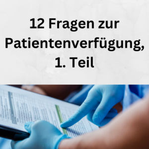 12 Fragen zur Patientenverfügung, 1. Teil
