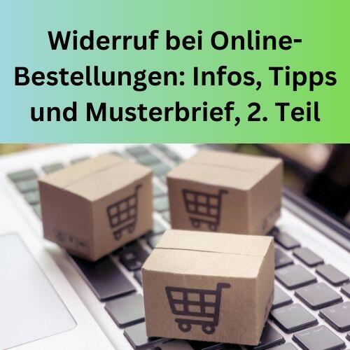 Widerruf bei Online-Bestellungen Infos, Tipps und Musterbrief, 2. Teil